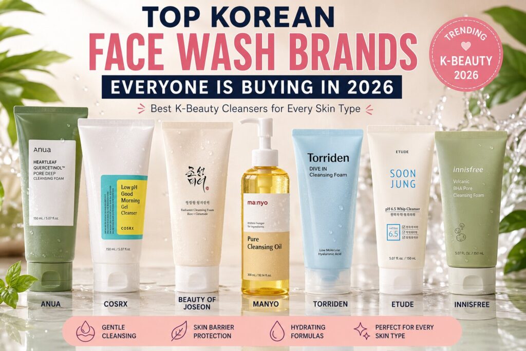 Top Korean Face Wash Brands Everyone Is Buying in 2026