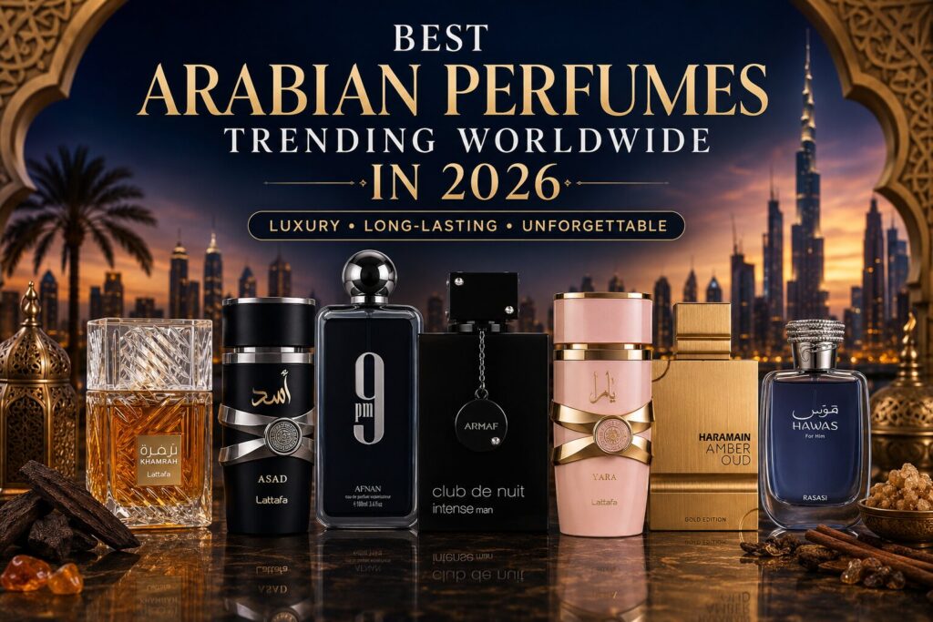 Best Arabian Perfumes Trending Worldwide in 2026