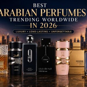 Best Arabian Perfumes Trending Worldwide in 2026